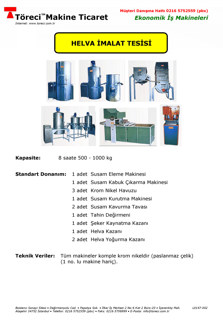 1 adet Susam Eleme Makinesi, 1 adet Susam Kabuk Çıkarma Makinesi, 3 adet Krom Nikel Havuzu, 1 adet Susam Kurutma Makinesi, 2 adet Susam Kavurma Tavası, 1 adet Tahin Değirmeni, 1 adet Şeker Kaynatma Kazanı, 1 adet Helva Kazanı, 2 adet Helva Yoğurma KazanıL0149-001