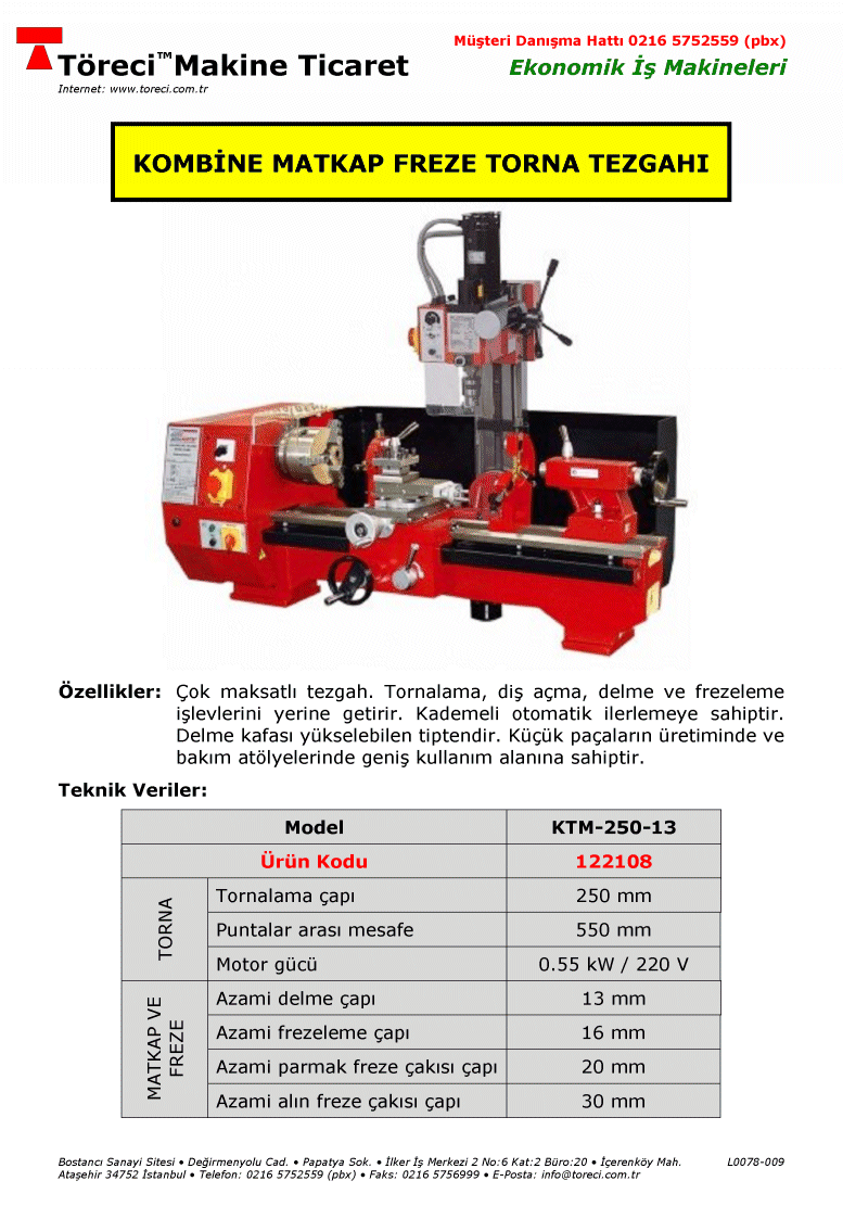 Aynı zamanda 125lik tornayı ve 13 mm delme kapasiteli freze tezgahını içeren 0.55 kW motorlu çok maksatlı tezgah.